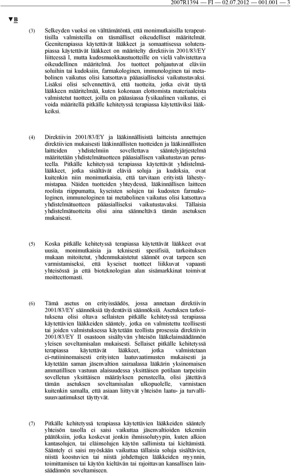 oikeudellinen määritelmä. Jos tuotteet pohjautuvat eläviin soluihin tai kudoksiin, farmakologinen, immunologinen tai metabolinen vaikutus olisi katsottava pääasialliseksi vaikutustavaksi.
