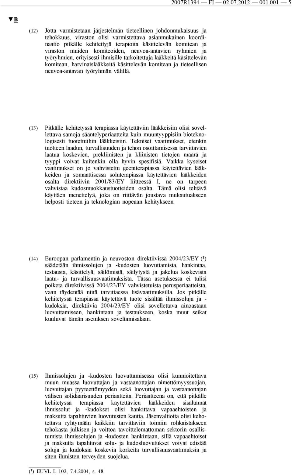 viraston muiden komiteoiden, neuvoa-antavien ryhmien ja työryhmien, erityisesti ihmisille tarkoitettuja lääkkeitä käsittelevän komitean, harvinaislääkkeitä käsittelevän komitean ja tieteellisen