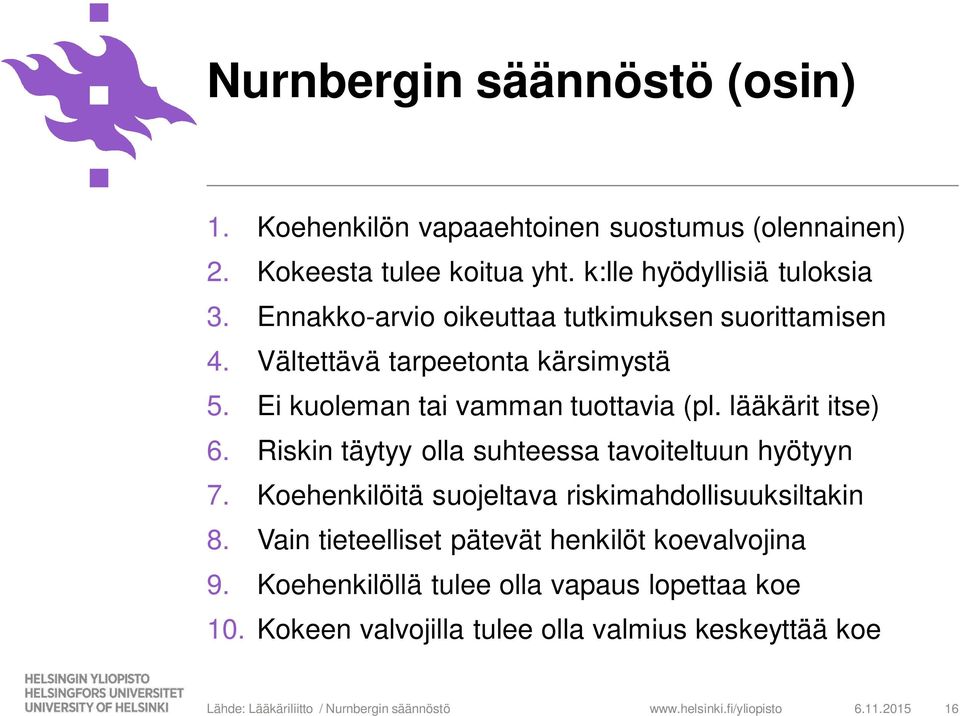 Riskin täytyy olla suhteessa tavoiteltuun hyötyyn 7. Koehenkilöitä suojeltava riskimahdollisuuksiltakin 8.
