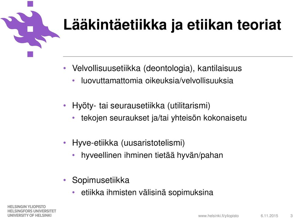 tekojen seuraukset ja/tai yhteisön kokonaisetu Hyve-etiikka (uusaristotelismi)