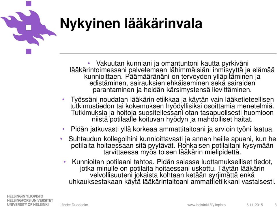 Työssäni noudatan lääkärin etiikkaa ja käytän vain lääketieteellisen tutkimustiedon tai kokemuksen hyödyllisiksi osoittamia menetelmiä.