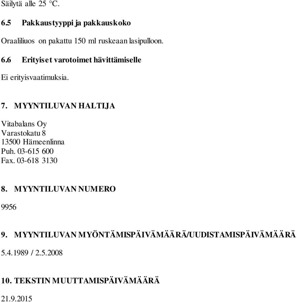 MYYNTILUVAN HALTIJA Vitabalans Oy Varastokatu 8 13500 Hämeenlinna Puh. 03-615 600 Fax. 03-618 3130 8.