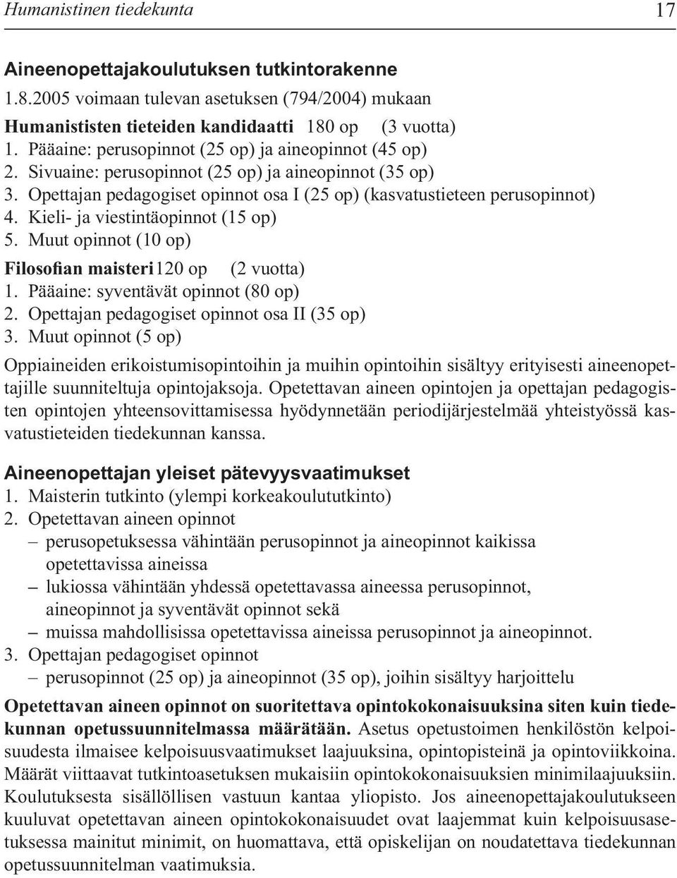 Kieli- ja viestintäopinnot (15 op) 5. Muut opinnot (10 op) Filosofian maisteri 120 op (2 vuotta) 1. Pääaine: syventävät opinnot (80 op) 2. Opettajan pedagogiset opinnot osa II (35 op) 3.