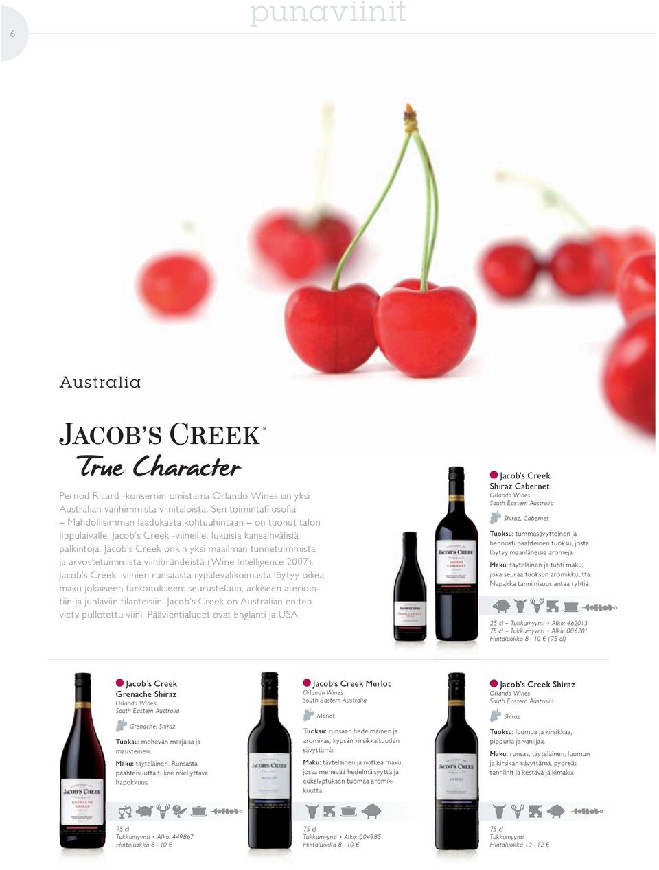 Jacob s Creek onkin yksi maailman tunnetuimmista ja arvostetuimmista viinibrändeistä (Wine intelligence 2007).