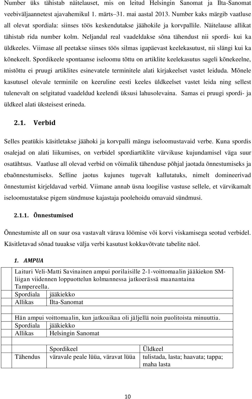 Neljandal real vaadeldakse sõna tähendust nii spordi- kui ka üldkeeles. Viimase all peetakse siinses töös silmas igapäevast keelekasutust, nii slängi kui ka kõnekeelt.