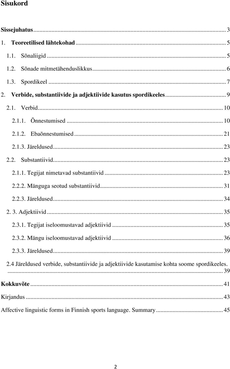 .. 31 2.2.3. Järeldused... 34 2. 3. Adjektiivid... 35 2.3.1. Tegijat iseloomustavad adjektiivid... 35 2.3.2. Mängu iseloomustavad adjektiivid... 36 2.3.3. Järeldused... 39 2.