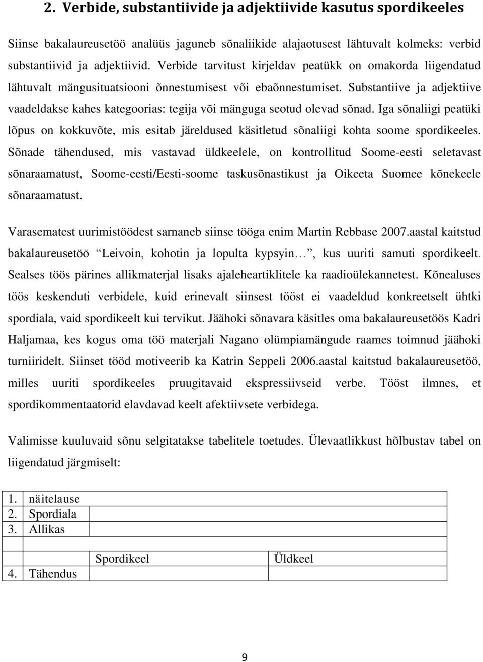 Substantiive ja adjektiive vaadeldakse kahes kategoorias: tegija või mänguga seotud olevad sõnad.