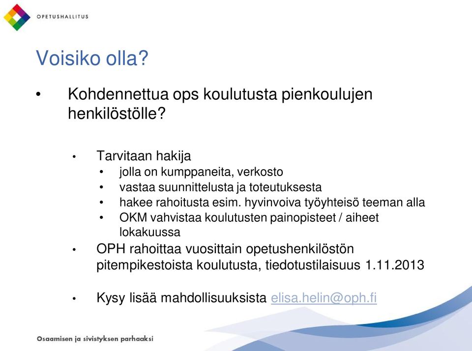 esim. hyvinvoiva työyhteisö teeman alla OKM vahvistaa koulutusten painopisteet / aiheet lokakuussa OPH