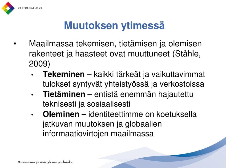 yhteistyössä ja verkostoissa Tietäminen entistä enemmän hajautettu teknisesti ja