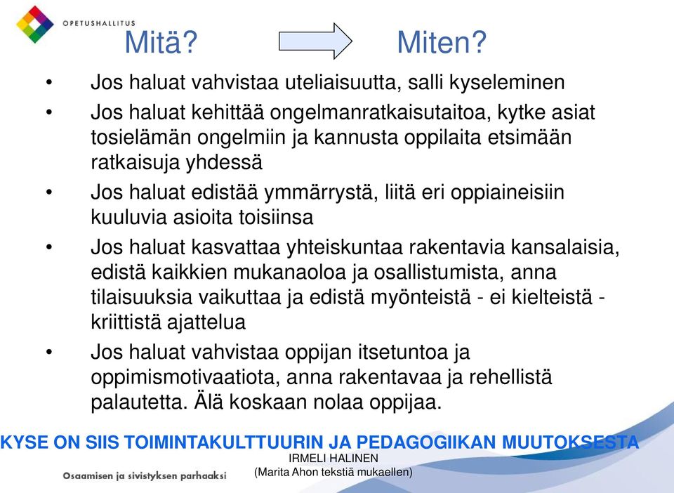 yhdessä Jos haluat edistää ymmärrystä, liitä eri oppiaineisiin kuuluvia asioita toisiinsa Jos haluat kasvattaa yhteiskuntaa rakentavia kansalaisia, edistä kaikkien mukanaoloa