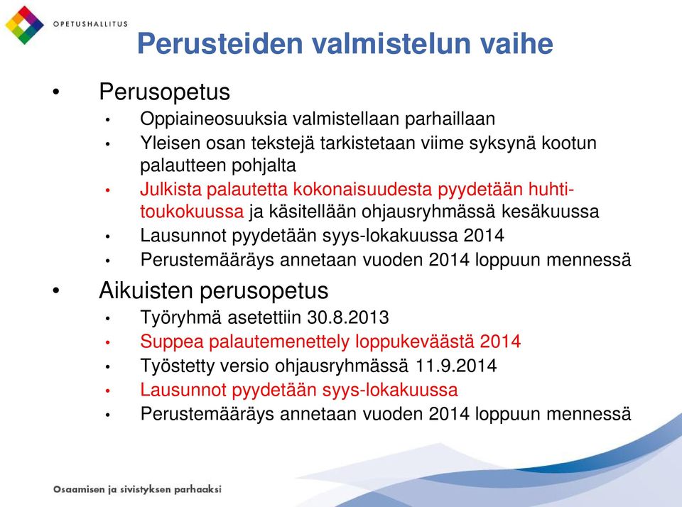 syys-lokakuussa 2014 Perustemääräys annetaan vuoden 2014 loppuun mennessä Aikuisten perusopetus Työryhmä asetettiin 30.8.