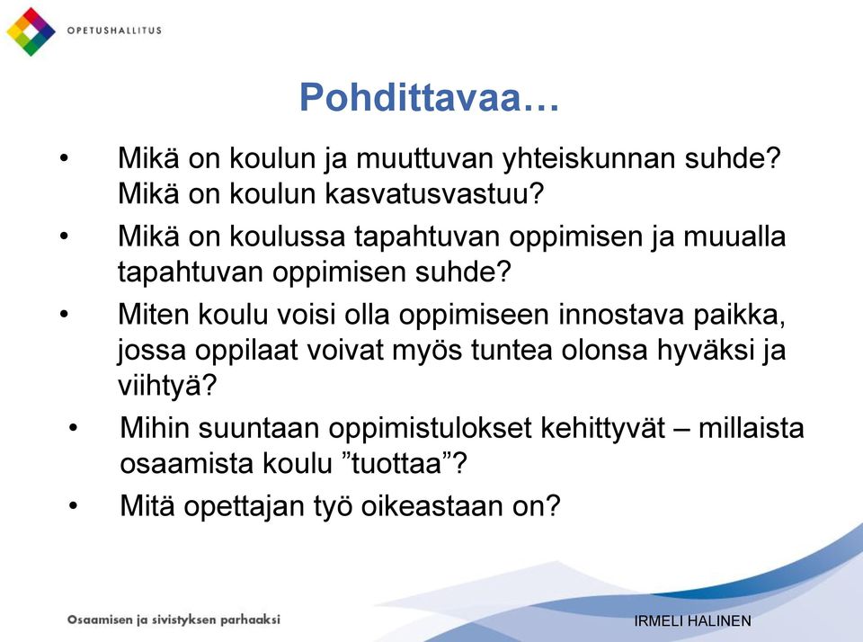 Miten koulu voisi olla oppimiseen innostava paikka, jossa oppilaat voivat myös tuntea olonsa