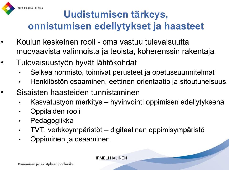 opetussuunnitelmat Henkilöstön osaaminen, eettinen orientaatio ja sitoutuneisuus Sisäisten haasteiden tunnistaminen Kasvatustyön