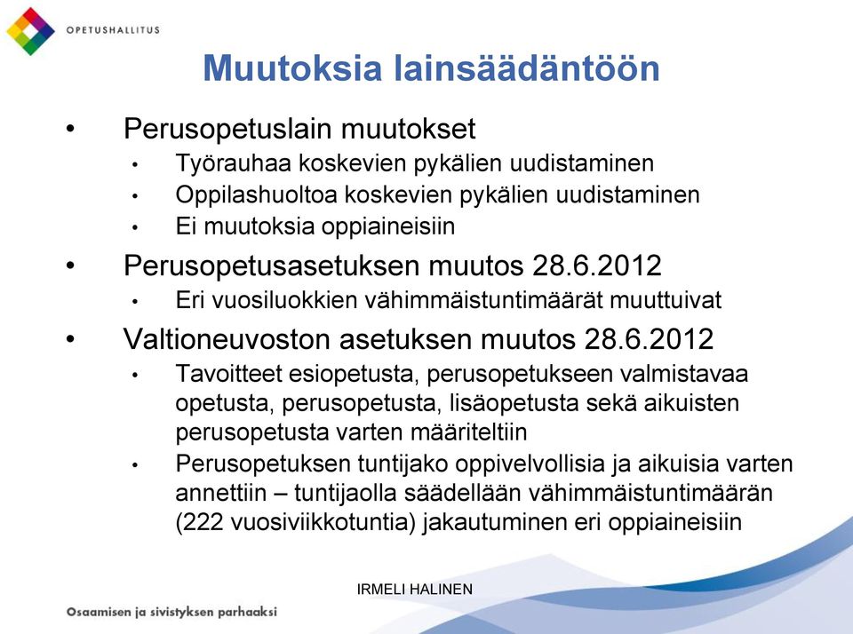 2012 Eri vuosiluokkien vähimmäistuntimäärät muuttuivat Valtioneuvoston asetuksen muutos 28.6.