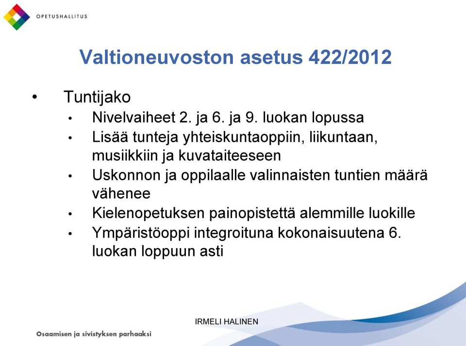 kuvataiteeseen Uskonnon ja oppilaalle valinnaisten tuntien määrä vähenee