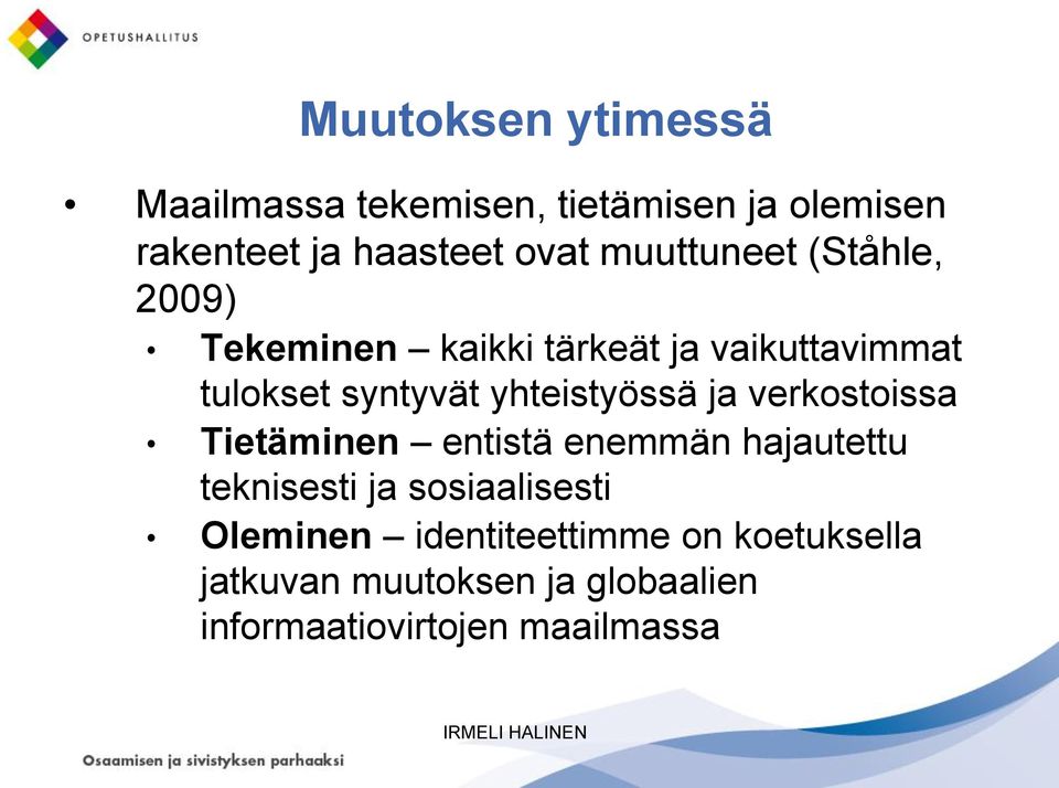 yhteistyössä ja verkostoissa Tietäminen entistä enemmän hajautettu teknisesti ja