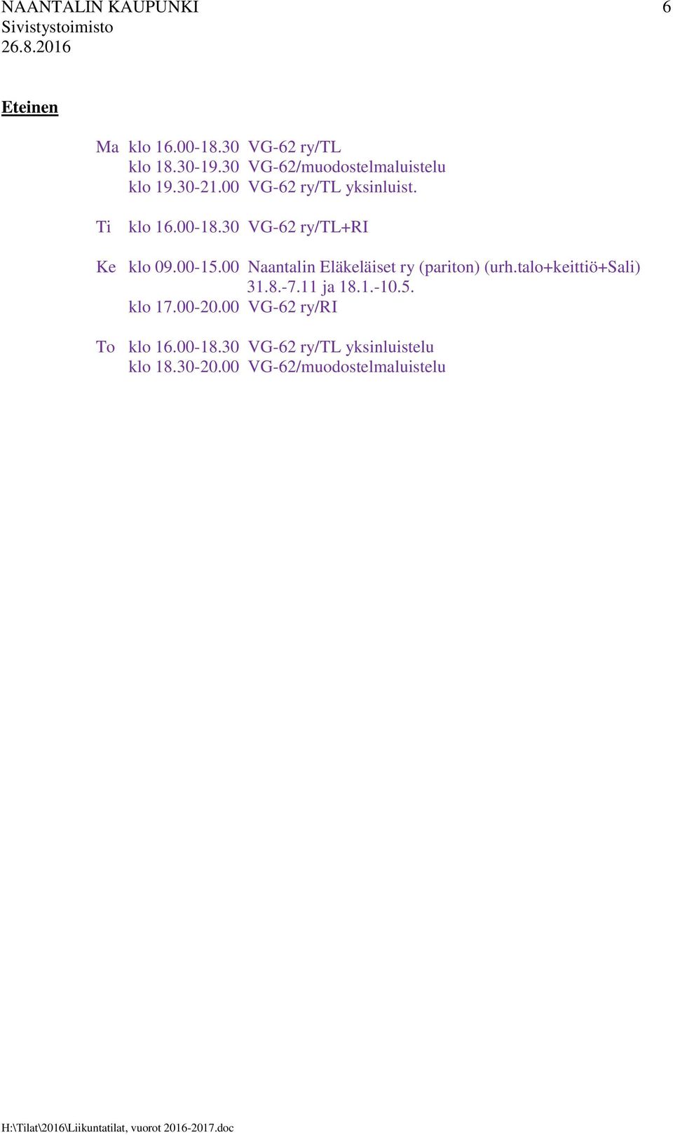 30 VG-62 ry/tl+ri Ke klo 09.00-15.00 Naantalin Eläkeläiset ry (pariton) (urh.talo+keittiö+sali) 31.