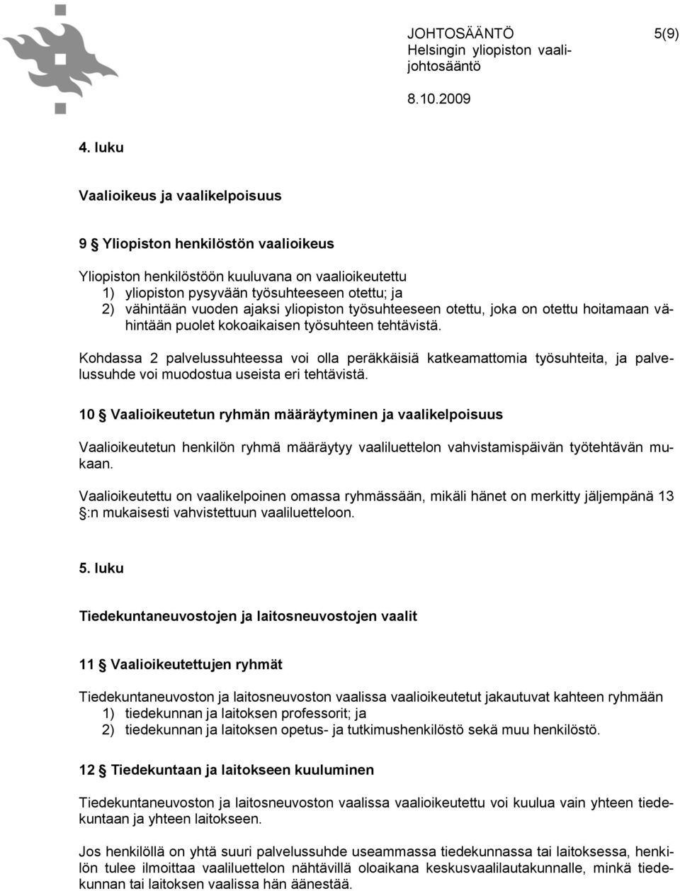 ajaksi yliopiston työsuhteeseen otettu, joka on otettu hoitamaan vähintään puolet kokoaikaisen työsuhteen tehtävistä.