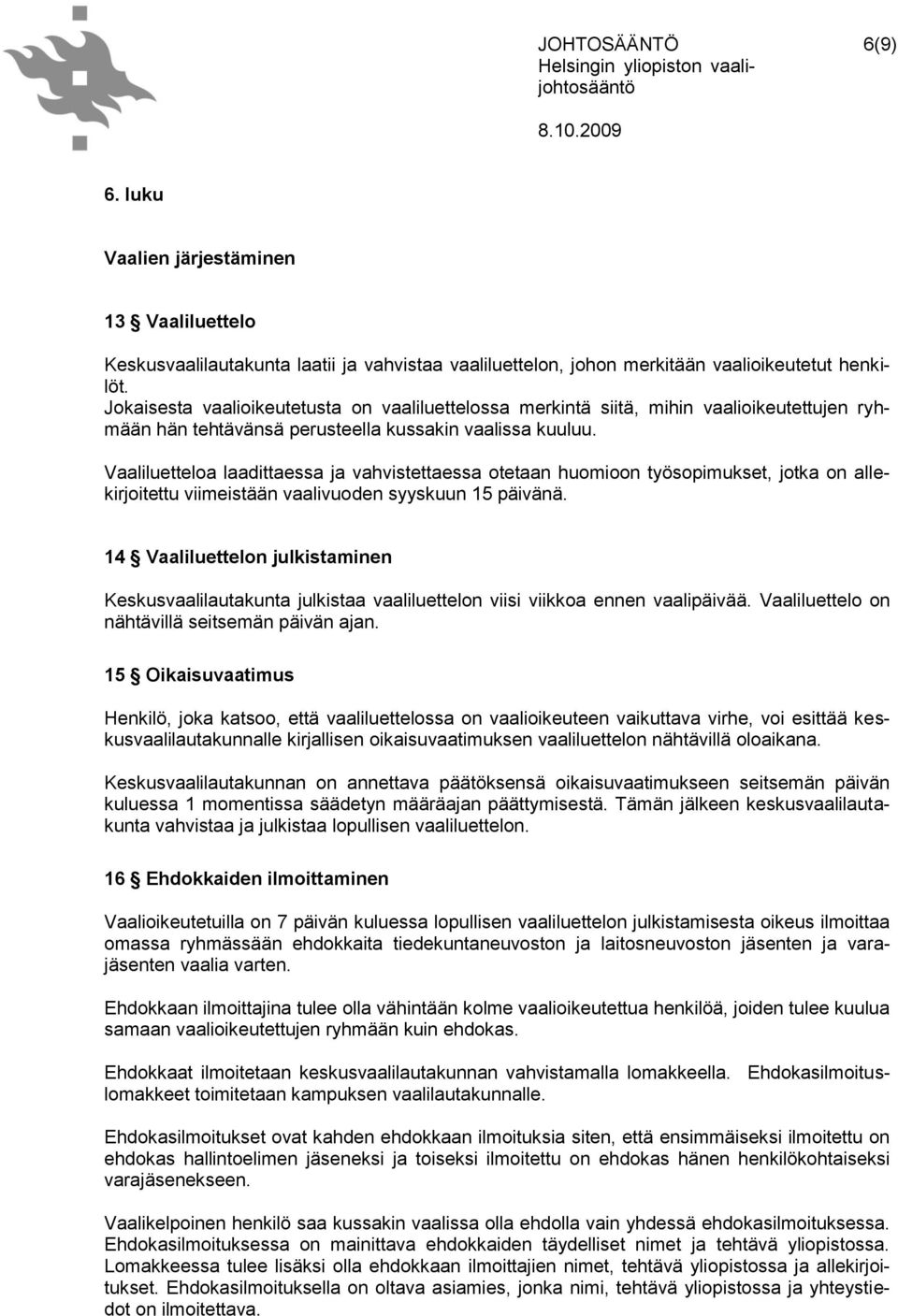 Vaaliluetteloa laadittaessa ja vahvistettaessa otetaan huomioon työsopimukset, jotka on allekirjoitettu viimeistään vaalivuoden syyskuun 15 päivänä.