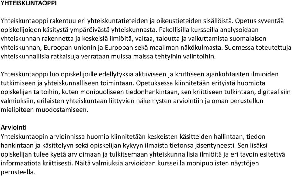 Suomessa toteutettuja yhteiskunnallisia ratkaisuja verrataan muissa maissa tehtyihin valintoihin.