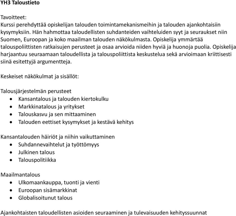 Opiskelija ymmärtää talouspoliittisten ratkaisujen perusteet ja osaa arvioida niiden hyviä ja huonoja puolia.