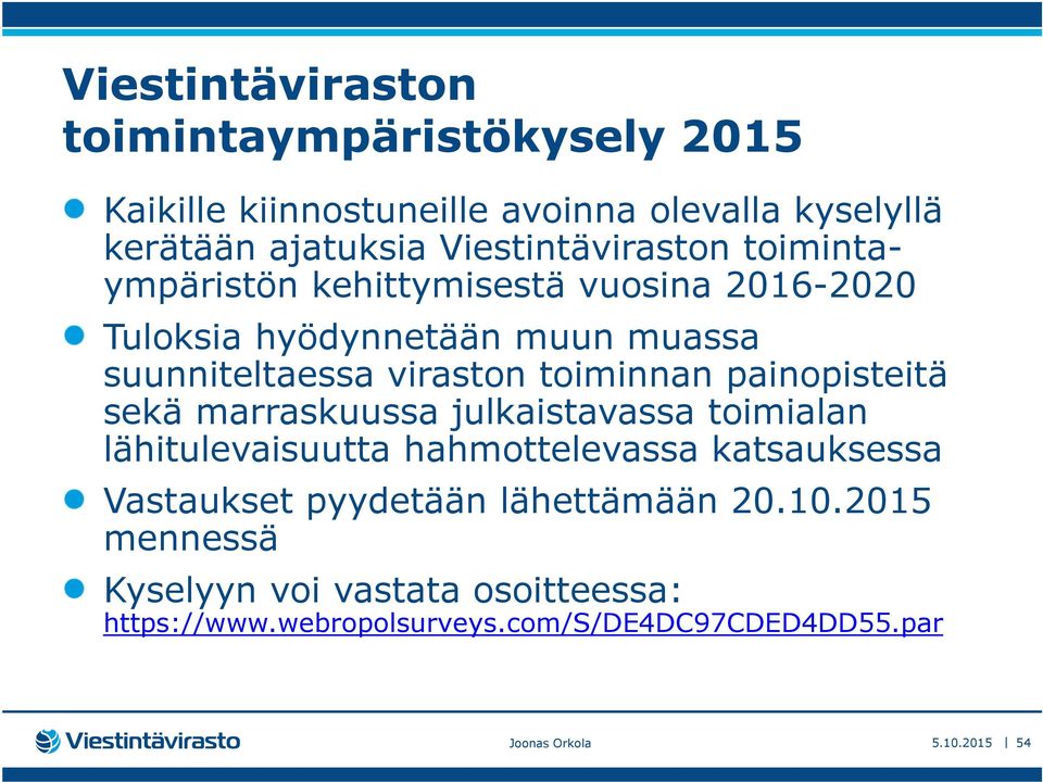 toiminnan painopisteitä sekä marraskuussa julkaistavassa toimialan lähitulevaisuutta hahmottelevassa katsauksessa Vastaukset