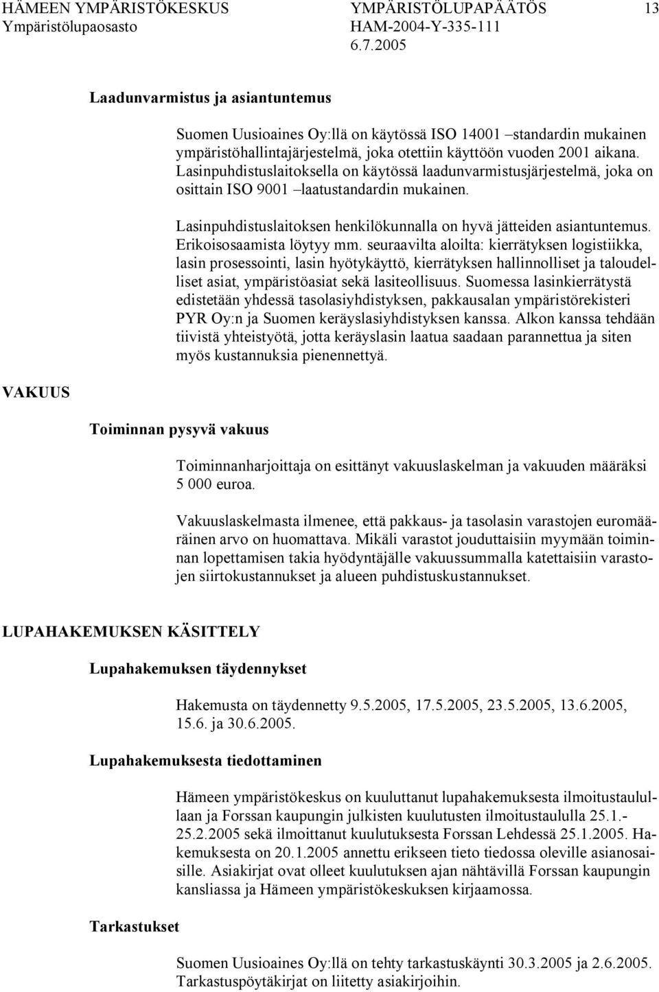 Lasinpuhdistuslaitoksen henkilökunnalla on hyvä jätteiden asiantuntemus. Erikoisosaamista löytyy mm.
