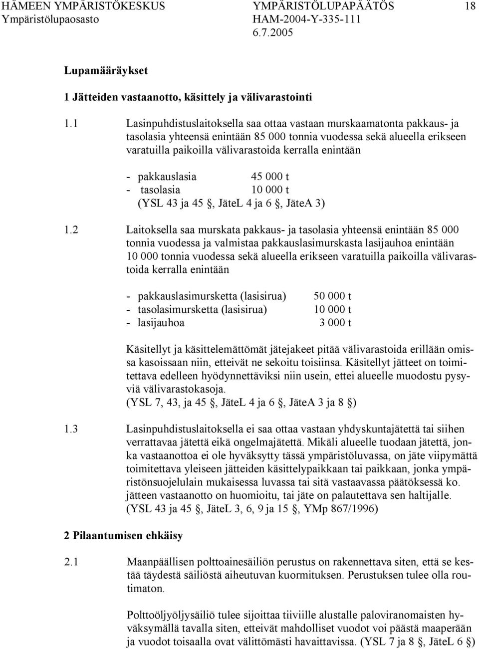 pakkauslasia 45 000 t tasolasia 10 000 t (YSL 43 ja 45, JäteL 4 ja 6, JäteA 3) 1.