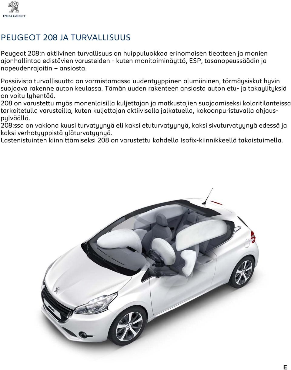 Tämän uuden rakenteen ansiosta auton etu- ja takaylityksiä on voitu lyhentää.
