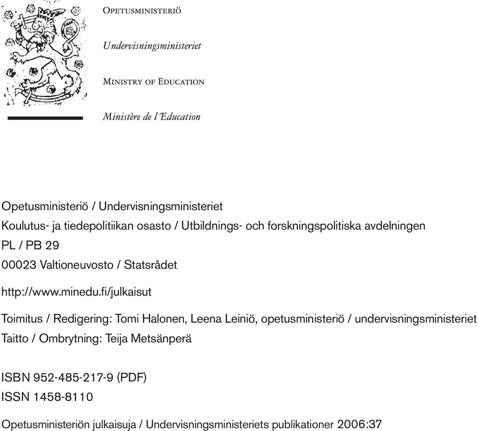 fi/julkaisut Toimitus / Redigering: Tomi Halonen, Leena Leiniö, opetusministeriö / undervisningsministeriet