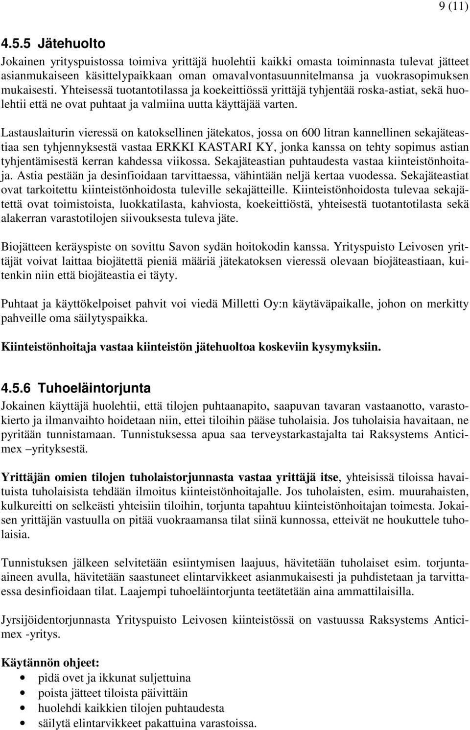 mukaisesti. Yhteisessä tuotantotilassa ja koekeittiössä yrittäjä tyhjentää roska-astiat, sekä huolehtii että ne ovat puhtaat ja valmiina uutta käyttäjää varten.
