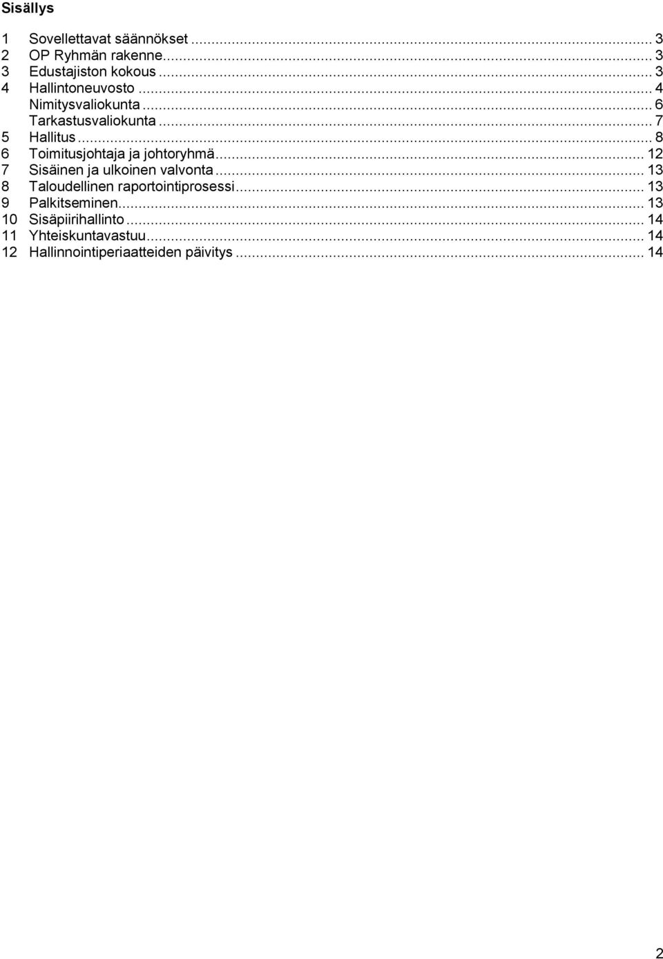 .. 8 6 Toimitusjohtaja ja johtoryhmä... 12 7 Sisäinen ja ulkoinen valvonta.