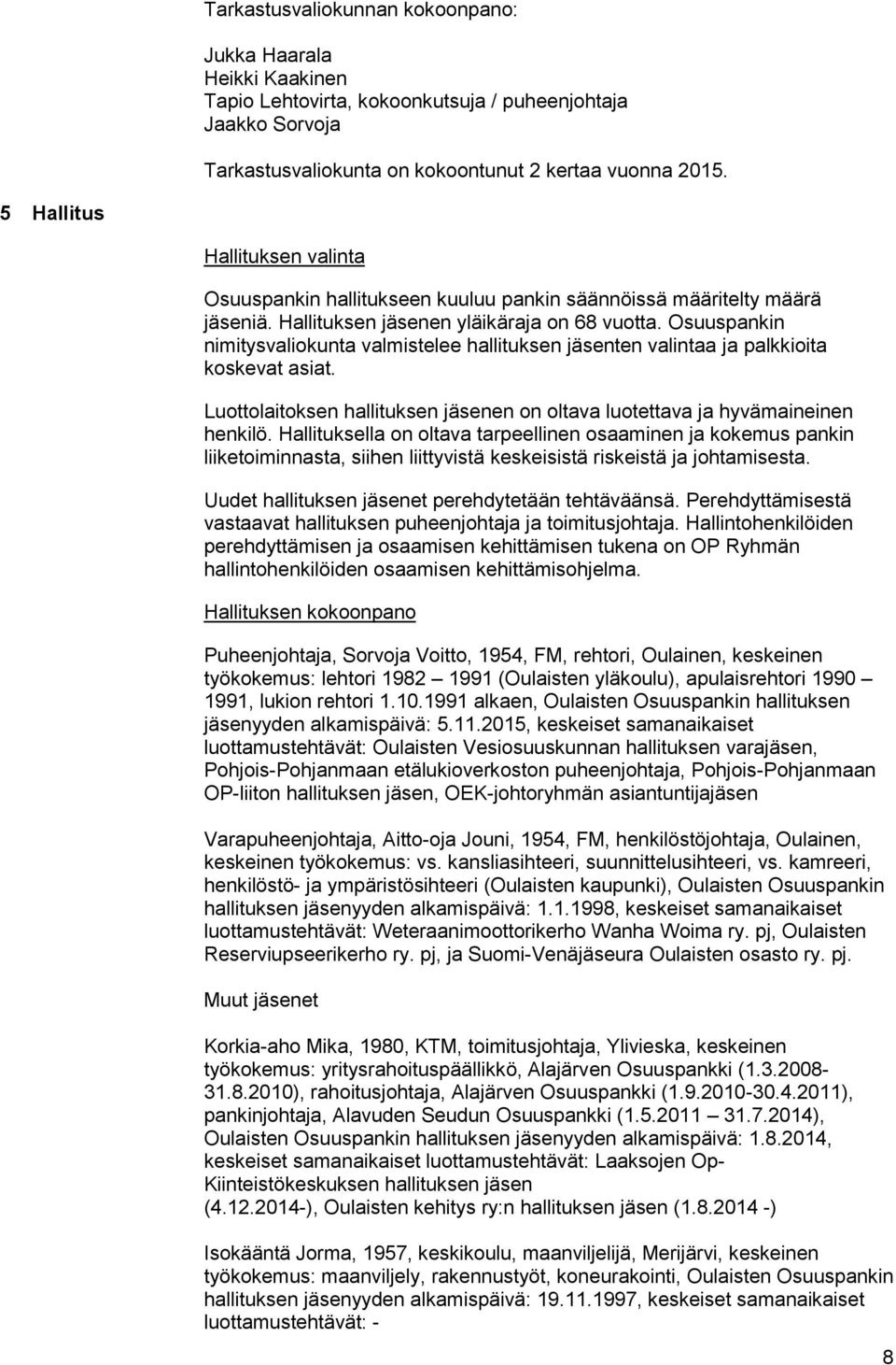 Osuuspankin nimitysvaliokunta valmistelee hallituksen jäsenten valintaa ja palkkioita koskevat asiat. Luottolaitoksen hallituksen jäsenen on oltava luotettava ja hyvämaineinen henkilö.