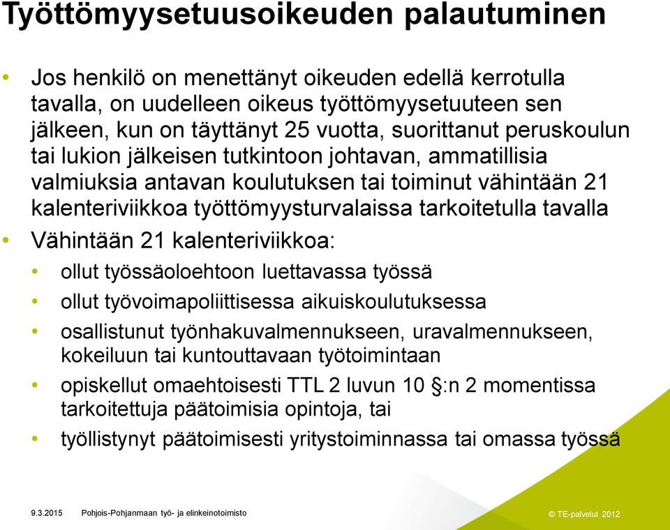 tarkoitetulla tavalla Vähintään 21 kalenteriviikkoa: ollut työssäoloehtoon luettavassa työssä ollut työvoimapoliittisessa aikuiskoulutuksessa osallistunut työnhakuvalmennukseen,