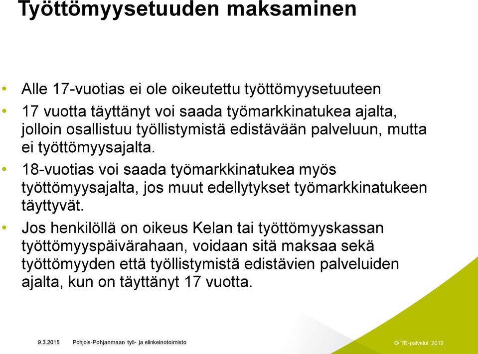 18-vuotias voi saada työmarkkinatukea myös työttömyysajalta, jos muut edellytykset työmarkkinatukeen täyttyvät.