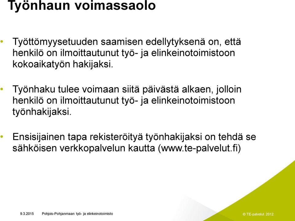 Työnhaku tulee voimaan siitä päivästä alkaen, jolloin henkilö on ilmoittautunut työ- ja