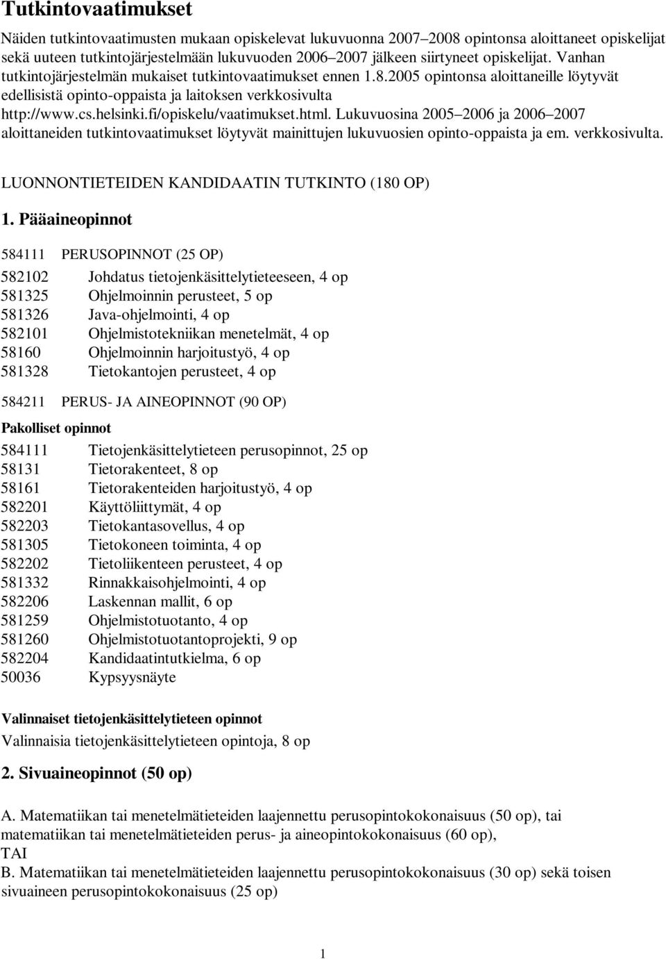 fi/opiskelu/vaatimukset.html. Lukuvuosina 2005 2006 ja 2006 2007 aloittaneiden tutkintovaatimukset löytyvät mainittujen lukuvuosien opinto-oppaista ja em. verkkosivulta.