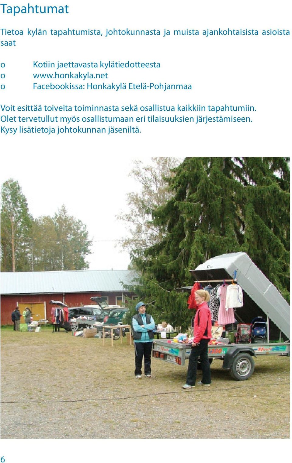 net Facebookissa: Honkakylä Etelä-Pohjanmaa Voit esittää toiveita toiminnasta sekä osallistua