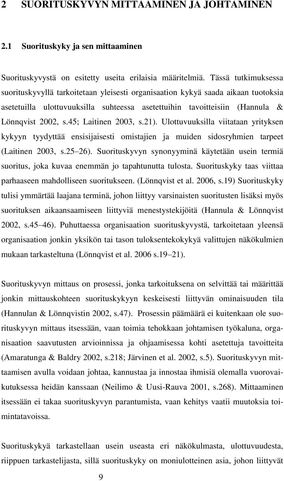 45; Laitinen 2003, s.21). Ulottuvuuksilla viitataan yrityksen kykyyn tyydyttää ensisijaisesti omistajien ja muiden sidosryhmien tarpeet (Laitinen 2003, s.25 26).