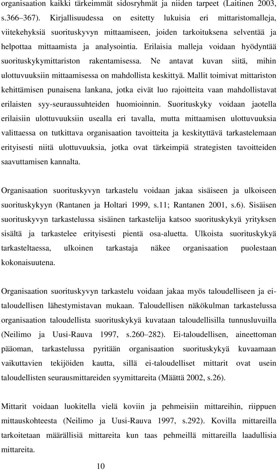 Erilaisia malleja voidaan hyödyntää suorituskykymittariston rakentamisessa. Ne antavat kuvan siitä, mihin ulottuvuuksiin mittaamisessa on mahdollista keskittyä.