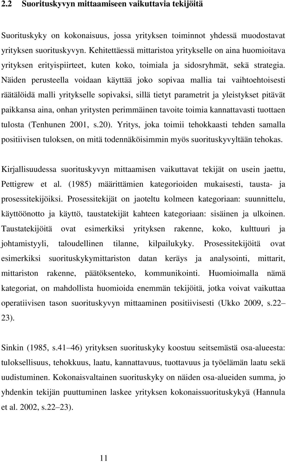 Näiden perusteella voidaan käyttää joko sopivaa mallia tai vaihtoehtoisesti räätälöidä malli yritykselle sopivaksi, sillä tietyt parametrit ja yleistykset pitävät paikkansa aina, onhan yritysten