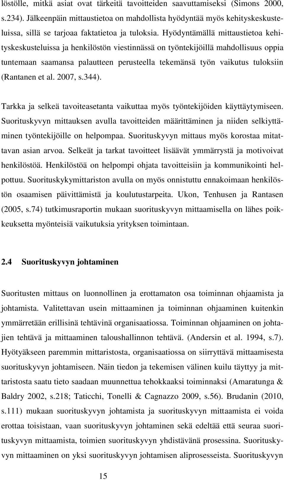 Hyödyntämällä mittaustietoa kehityskeskusteluissa ja henkilöstön viestinnässä on työntekijöillä mahdollisuus oppia tuntemaan saamansa palautteen perusteella tekemänsä työn vaikutus tuloksiin