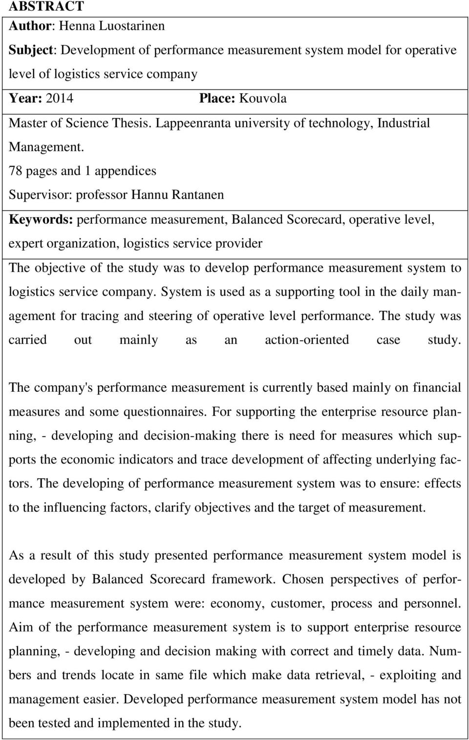 78 pages and 1 appendices Supervisor: professor Hannu Rantanen Keywords: performance measurement, Balanced Scorecard, operative level, expert organization, logistics service provider The objective of