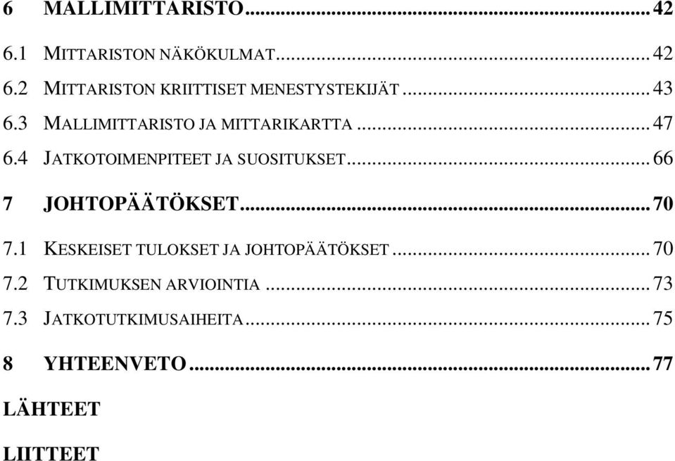 .. 66 7 JOHTOPÄÄTÖKSET... 70 7.1 KESKEISET TULOKSET JA JOHTOPÄÄTÖKSET... 70 7.2 TUTKIMUKSEN ARVIOINTIA.