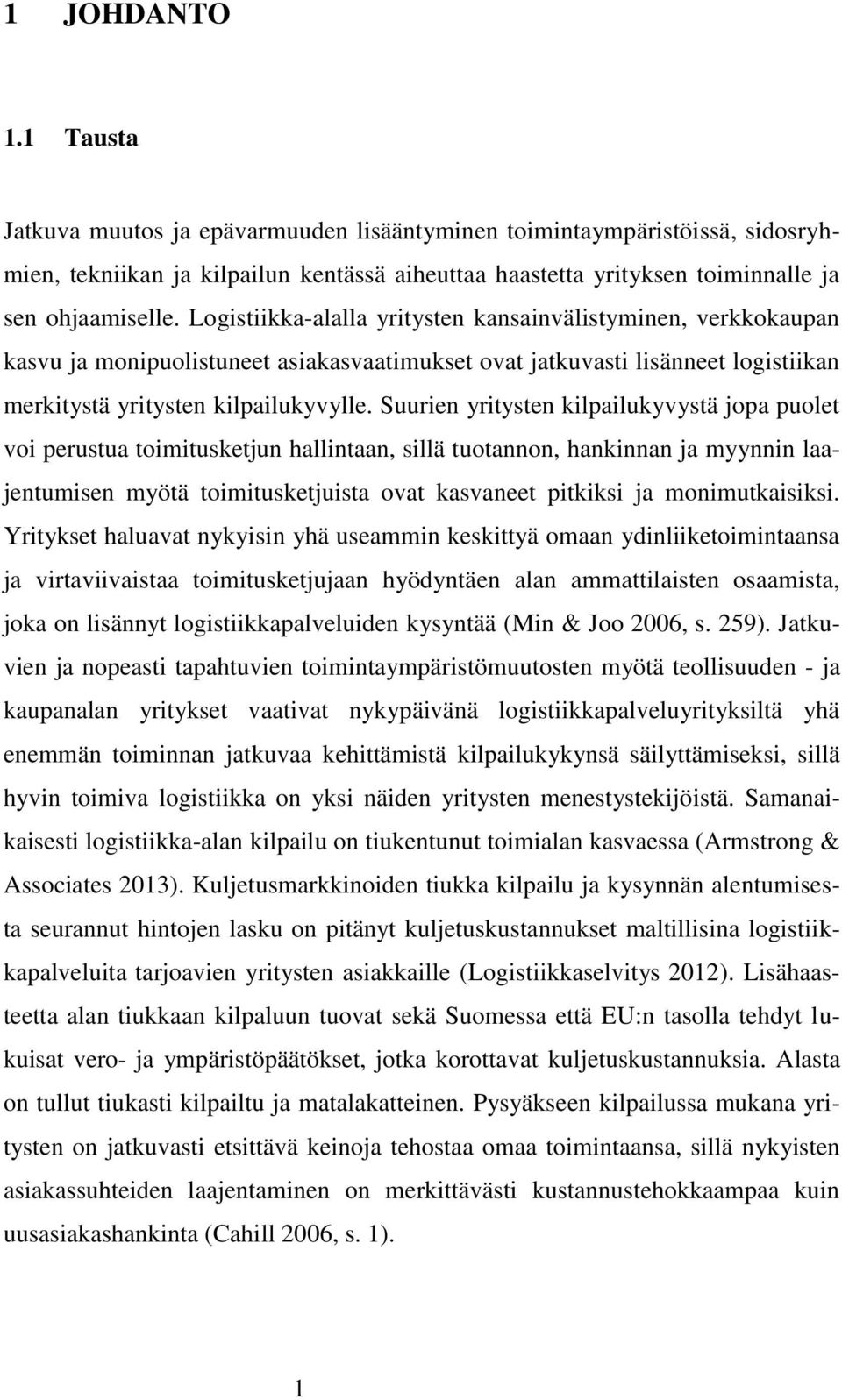 Suurien yritysten kilpailukyvystä jopa puolet voi perustua toimitusketjun hallintaan, sillä tuotannon, hankinnan ja myynnin laajentumisen myötä toimitusketjuista ovat kasvaneet pitkiksi ja
