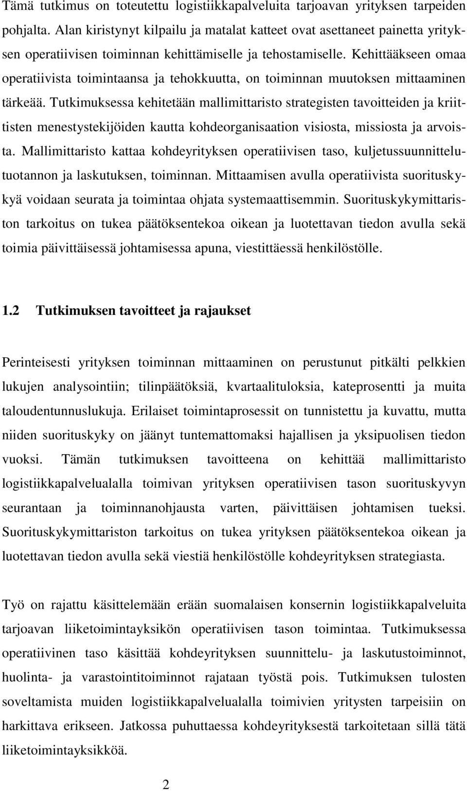 Kehittääkseen omaa operatiivista toimintaansa ja tehokkuutta, on toiminnan muutoksen mittaaminen tärkeää.