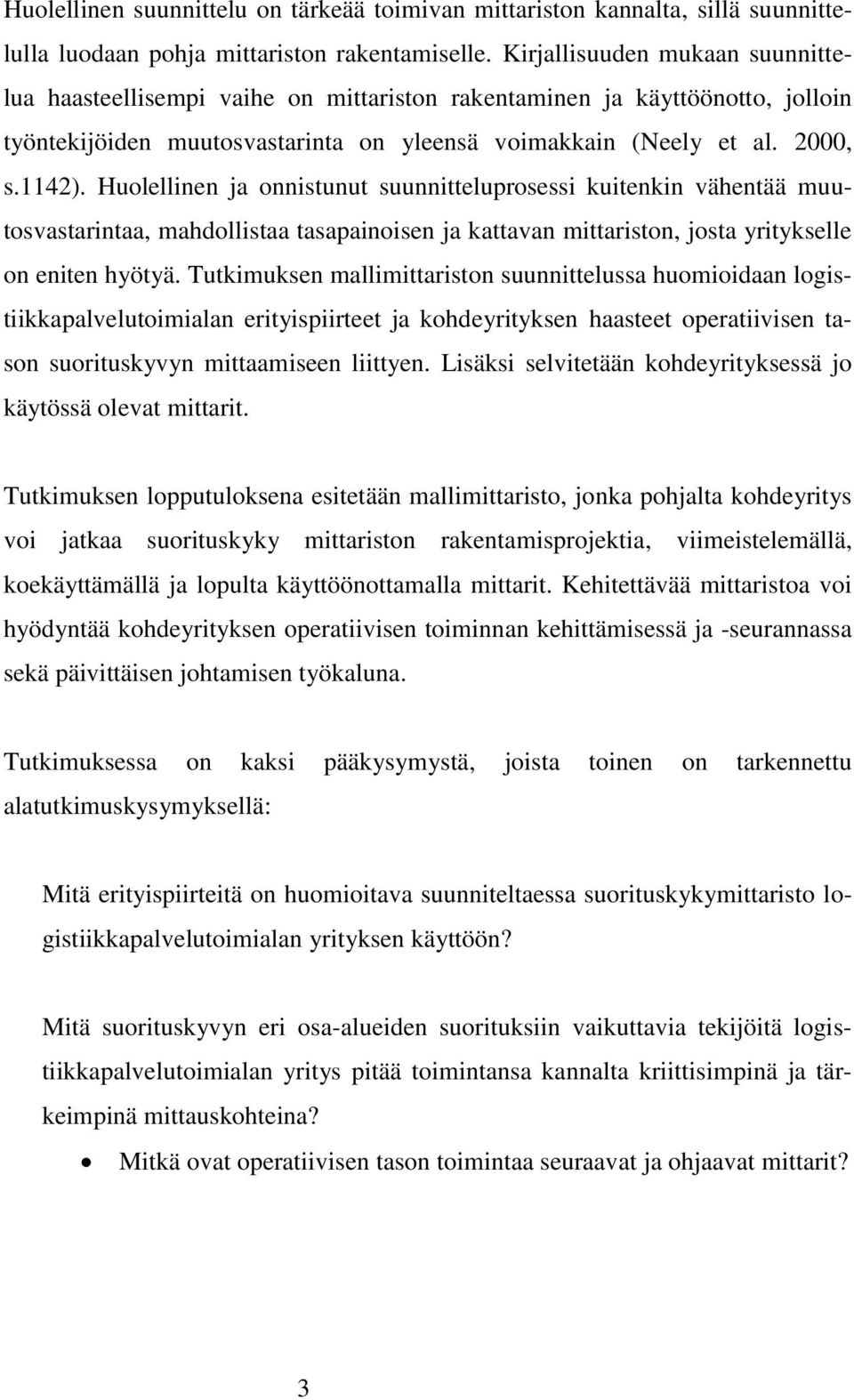 Huolellinen ja onnistunut suunnitteluprosessi kuitenkin vähentää muutosvastarintaa, mahdollistaa tasapainoisen ja kattavan mittariston, josta yritykselle on eniten hyötyä.