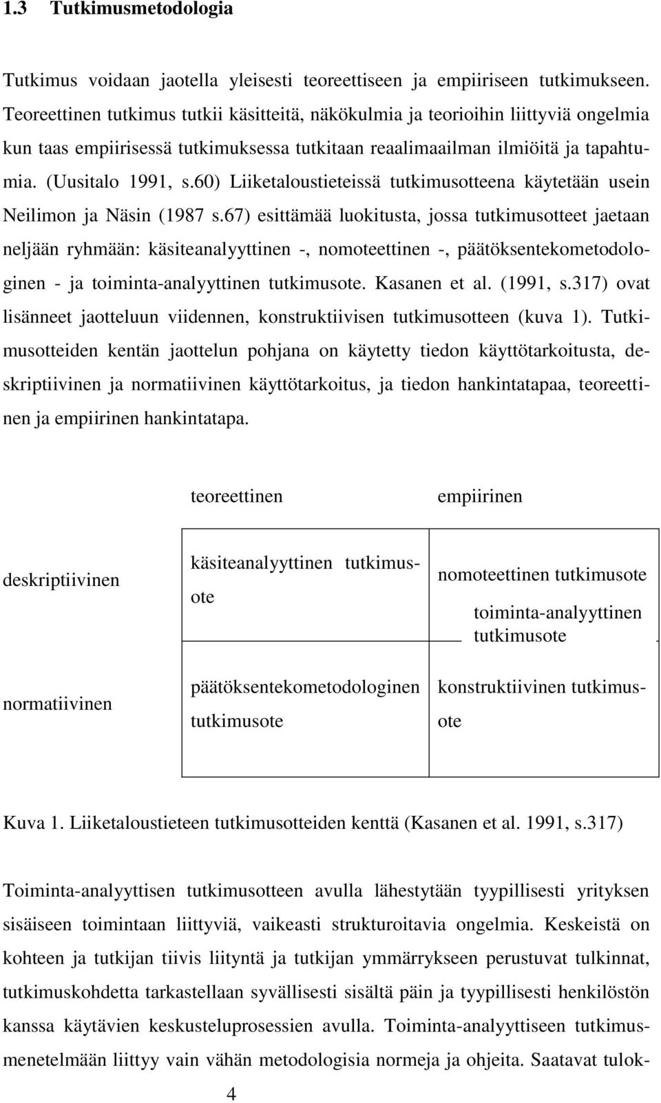 60) Liiketaloustieteissä tutkimusotteena käytetään usein Neilimon ja Näsin (1987 s.
