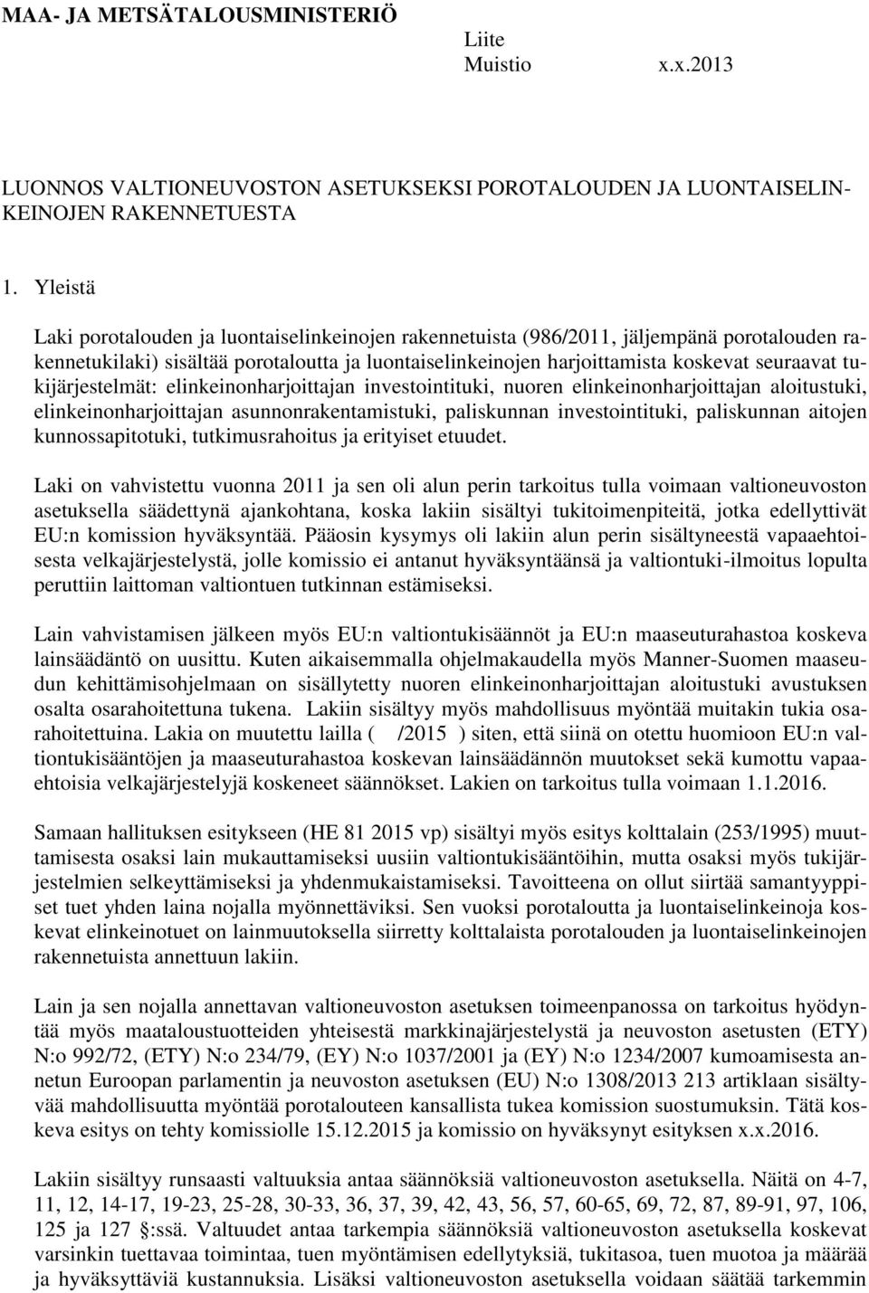 tukijärjestelmät: elinkeinonharjoittajan investointituki, nuoren elinkeinonharjoittajan aloitustuki, elinkeinonharjoittajan asunnonrakentamistuki, paliskunnan investointituki, paliskunnan aitojen