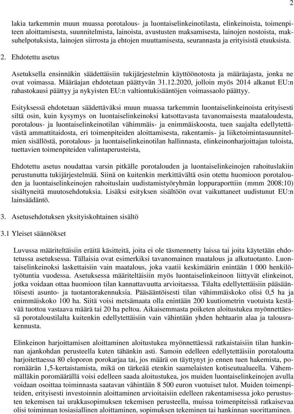 Ehdotettu asetus Asetuksella ensinnäkin säädettäisiin tukijärjestelmin käyttöönotosta ja määräajasta, jonka ne ovat voimassa. Määräajan ehdotetaan päättyvän 31.12.